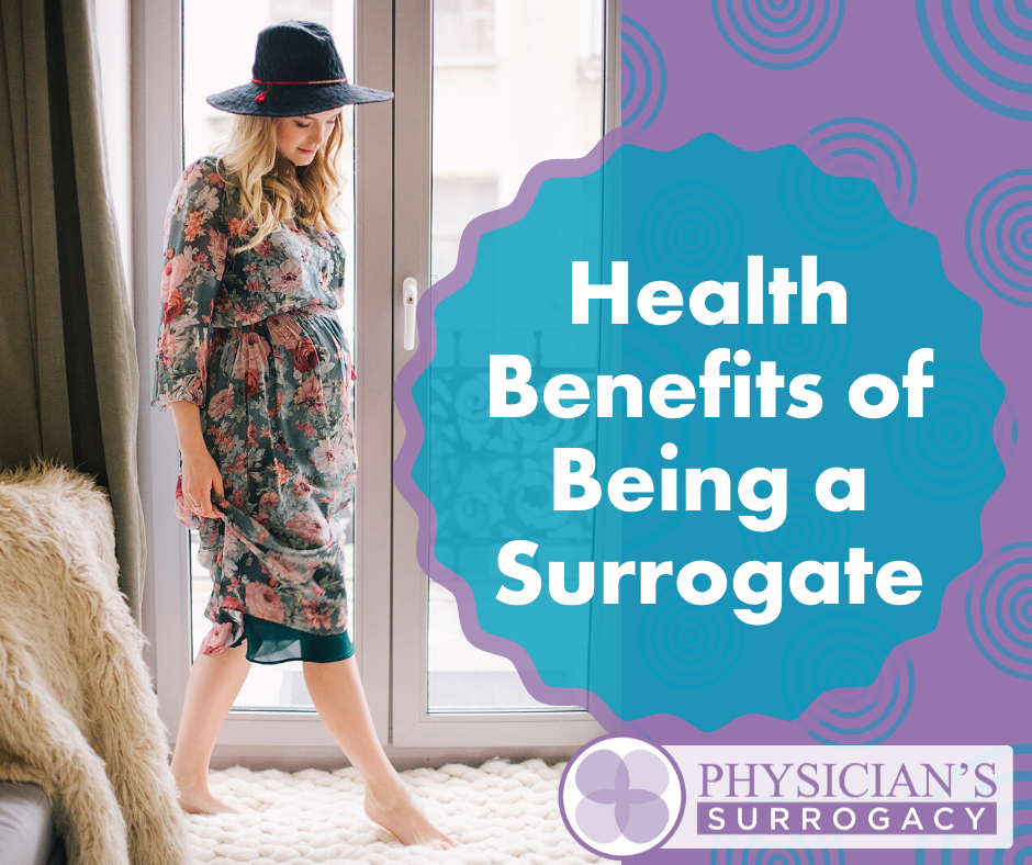 Health Benefits of Being a Surrogate Physicians Surrogacy - Benefits of Being a Surrogate - Become a Surrogate - Being a Surrogate - Becoming a Surrogate Mother